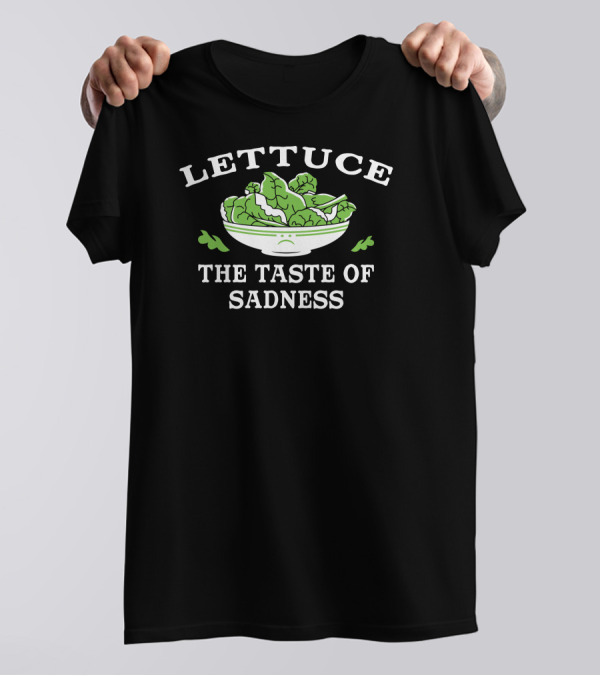 Lettuce The Taste Of Sadness Bowl T-Shirt