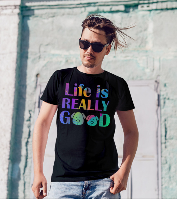 Life Is Really Good Colorful Funny Dog Faces T-Shirt