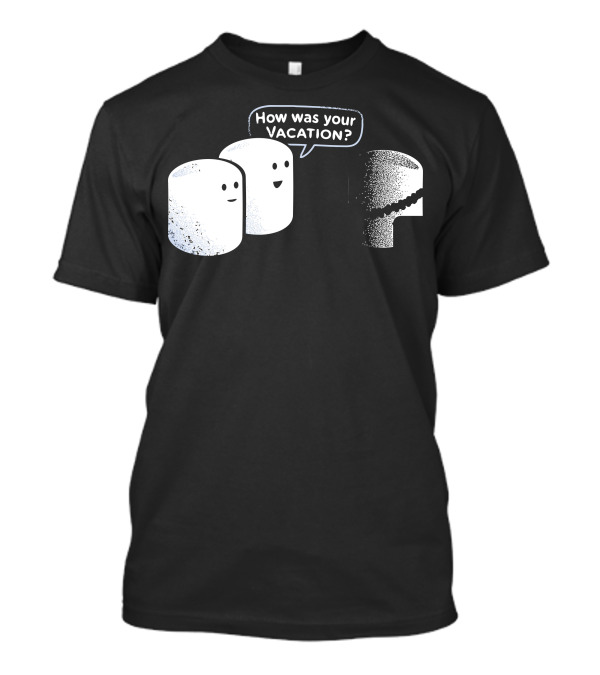 How Was Your Marshmallow Vacation T-Shirt