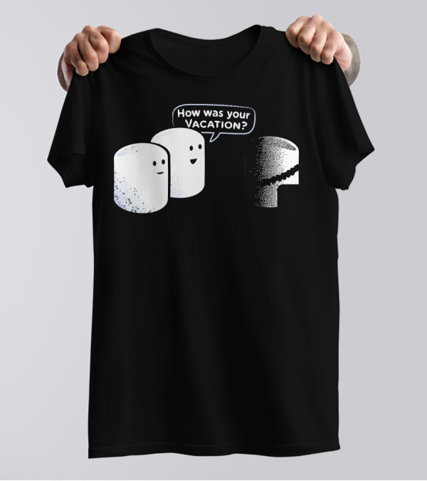 How Was Your Marshmallow Vacation T-Shirt