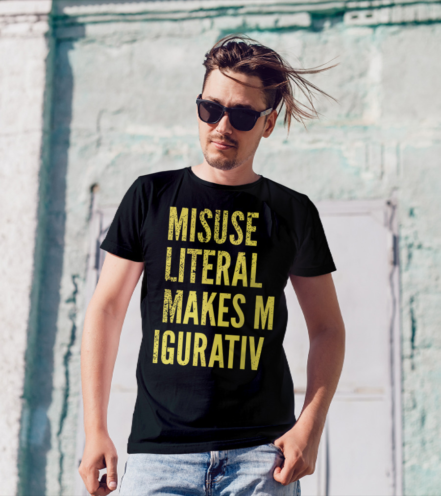 Misuse Literal Makes M Igurativ Insane T-Shirt