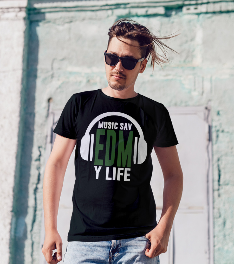 Music Sav EDM Y Life T-Shirt