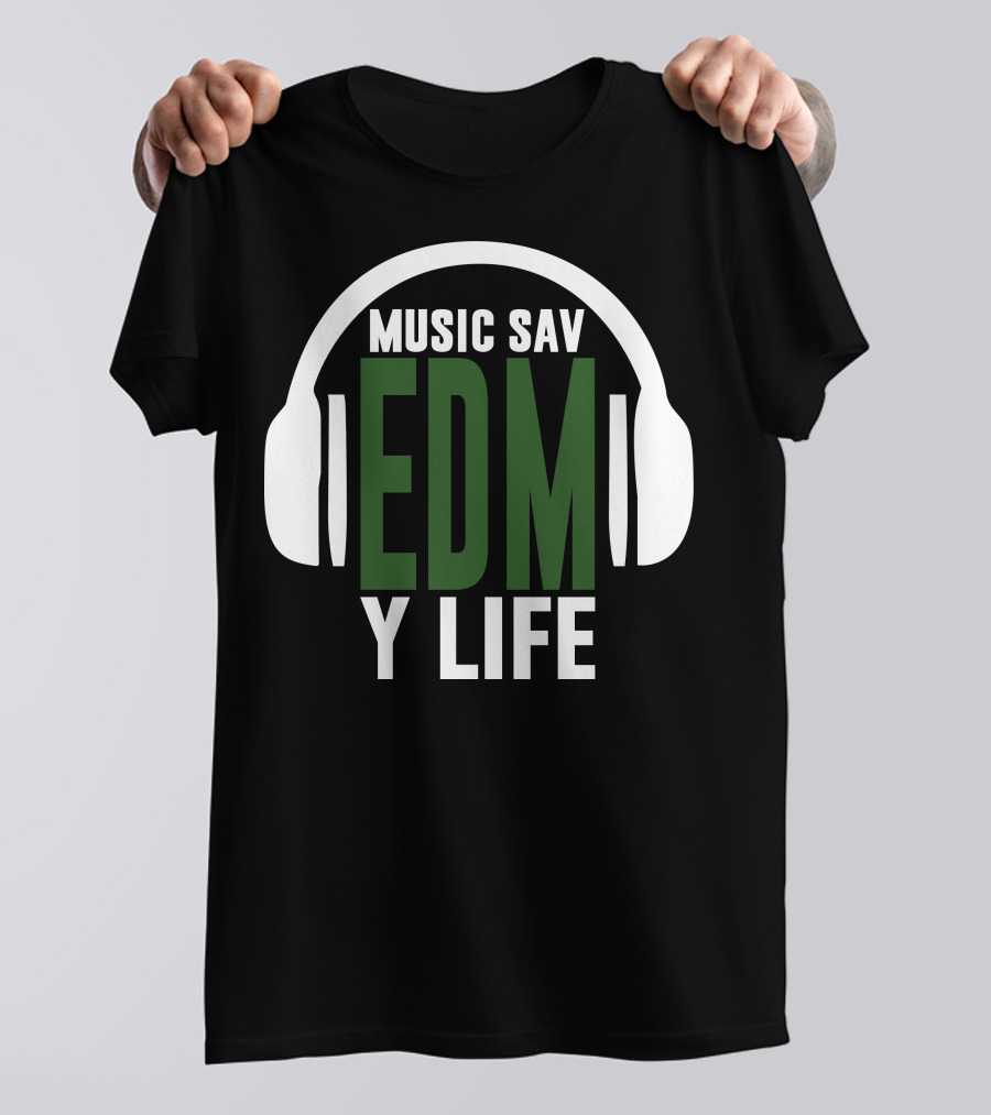 Music Sav EDM Y Life T-Shirt