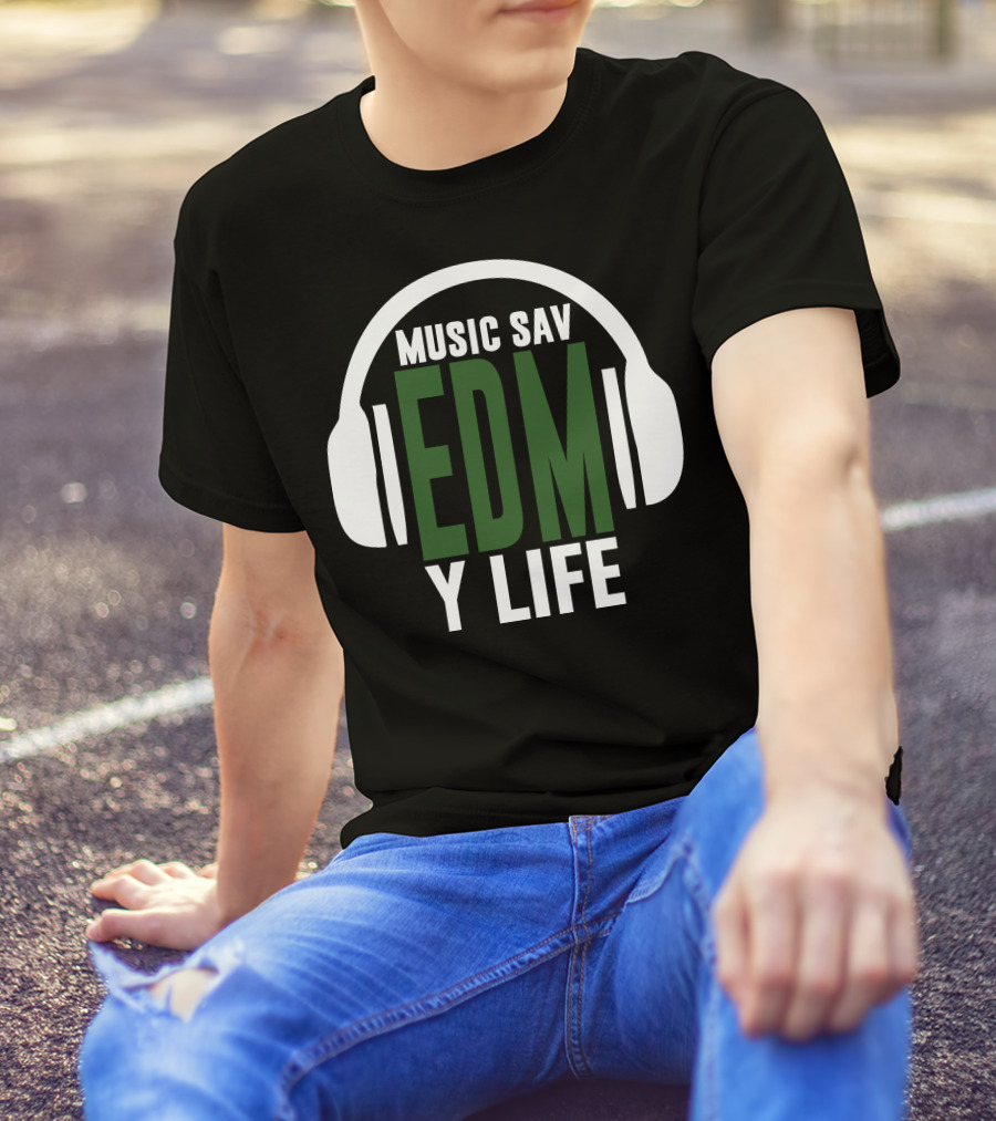 Music Sav EDM Y Life T-Shirt