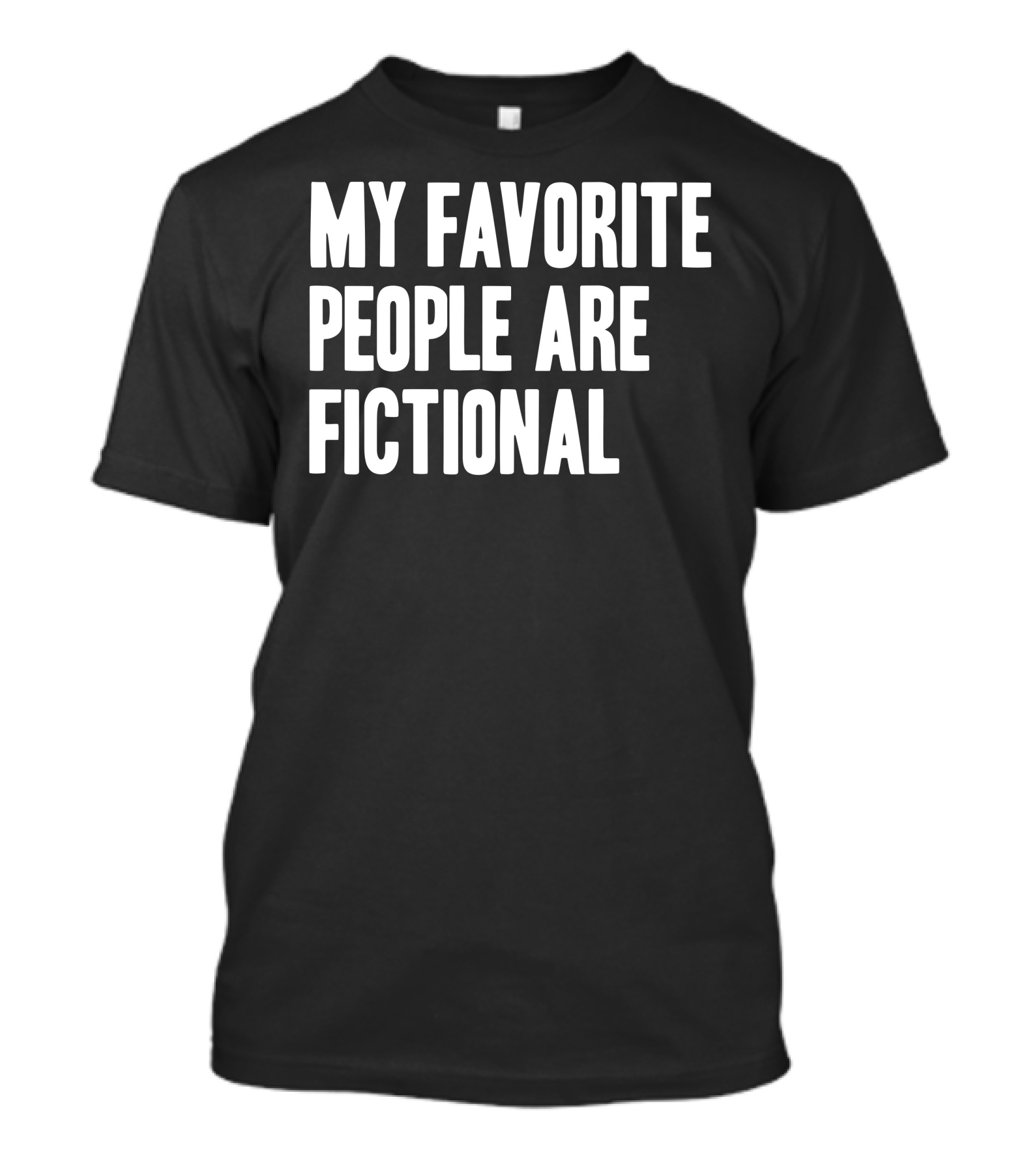 My Favorite People Are Fictional T-Shirt