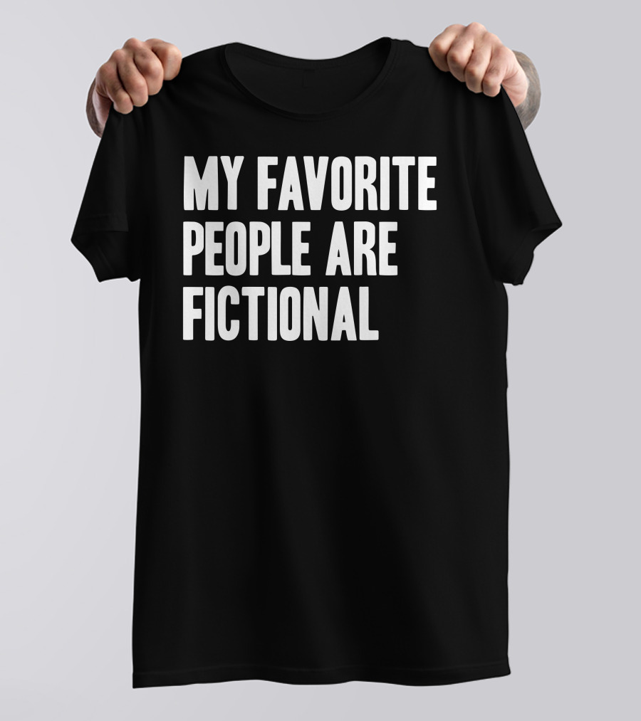My Favorite People Are Fictional T-Shirt