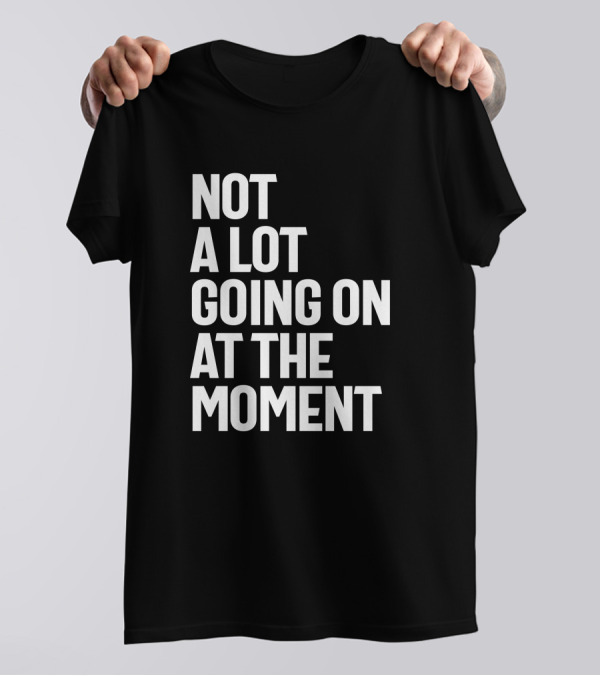 Not A Lot Going On At The Moment Shirt Taylor Swift 1989 Tour Merchandise T-Shirt