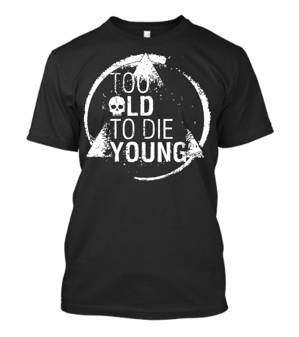 Too Old To Die Young Skull Grunge Style Circular Motif T-Shirt