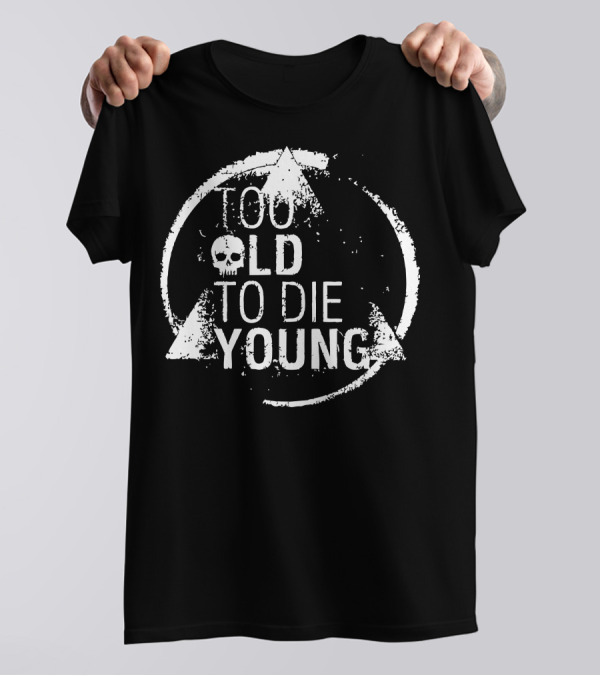 Too Old To Die Young Skull Grunge Style Circular Motif T-Shirt