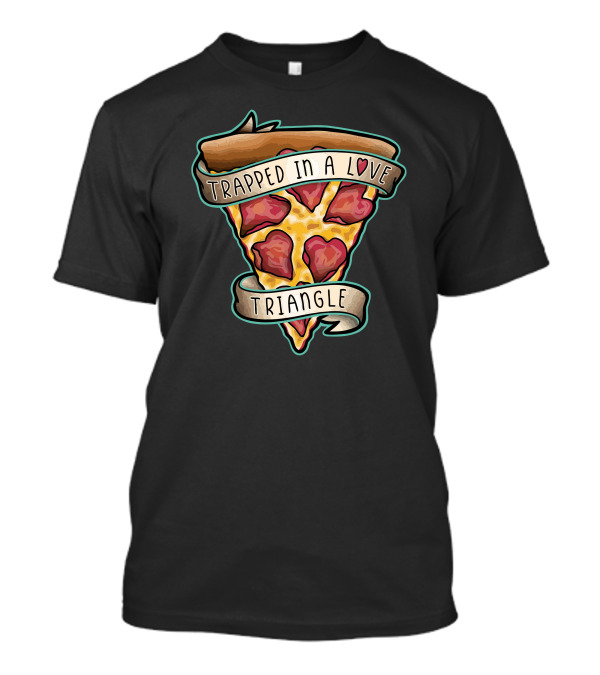 Trapped In A Love Triangle Pizza Slice T-Shirt