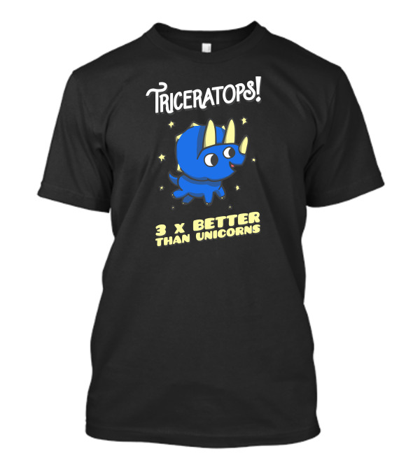 Triceratops 3 X Better Than Unicorns T-Shirt