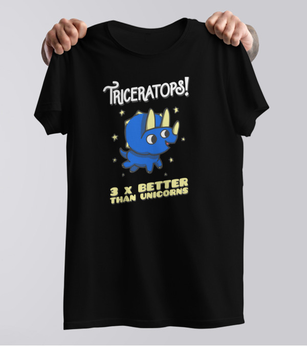 Triceratops 3 X Better Than Unicorns T-Shirt