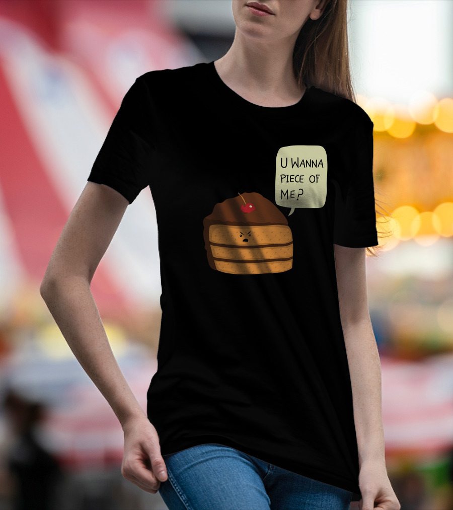 Trouble Baker U Wanna Piece Of Me Cake Slice T-Shirt