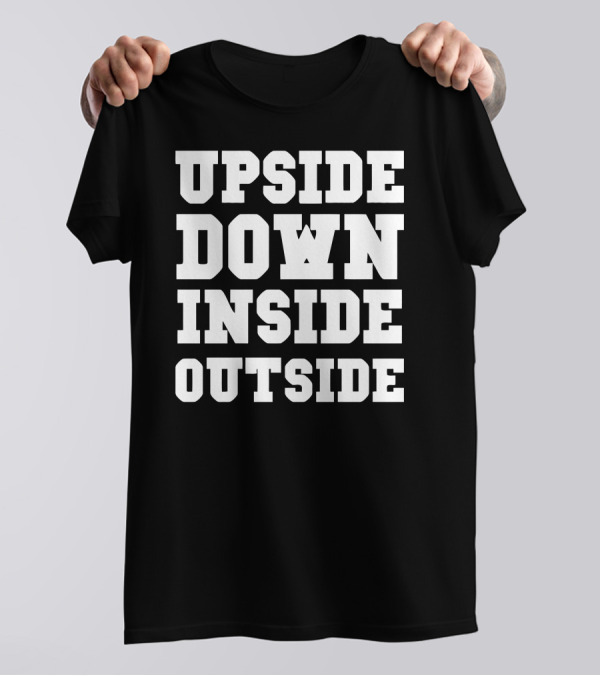 Upside Down Inside Outside Phrase In Bold White Letters T-Shirt
