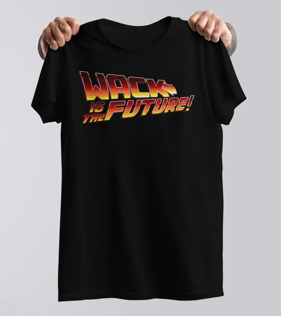 Wack Is The Future Back To The Future T-Shirt
