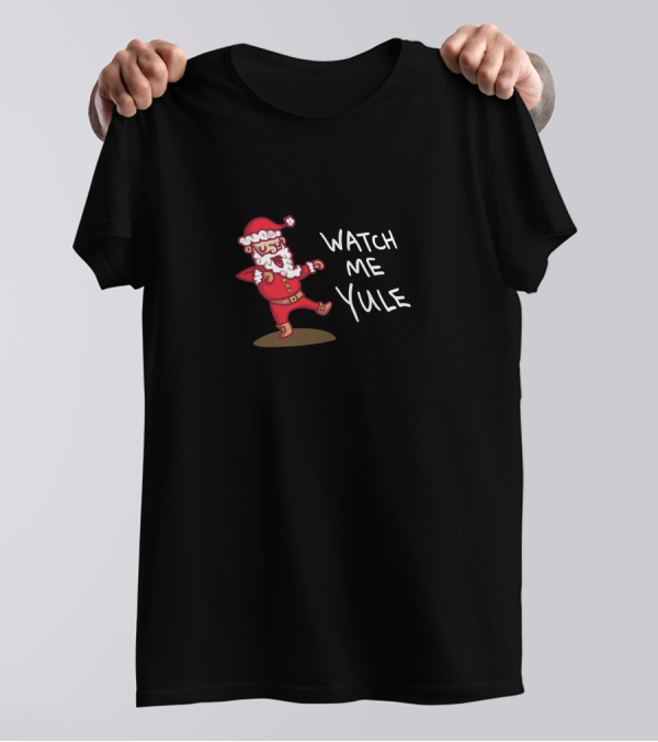 Watch Me Yule T-Shirt