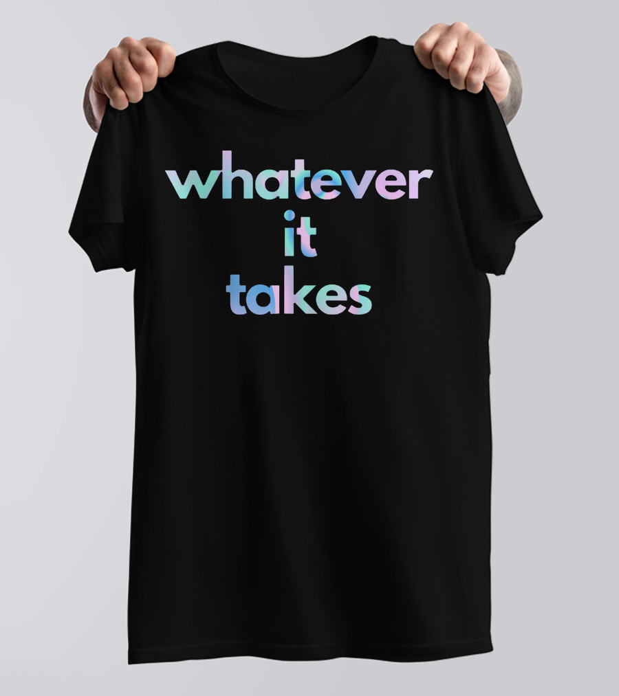 Whatever It Takes Creative Color T-Shirt