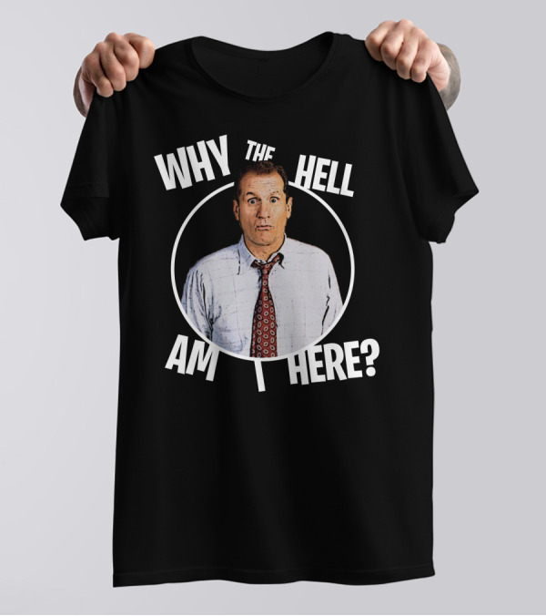 Why The Hell Am I Here Character With Surprised Expression T-Shirt