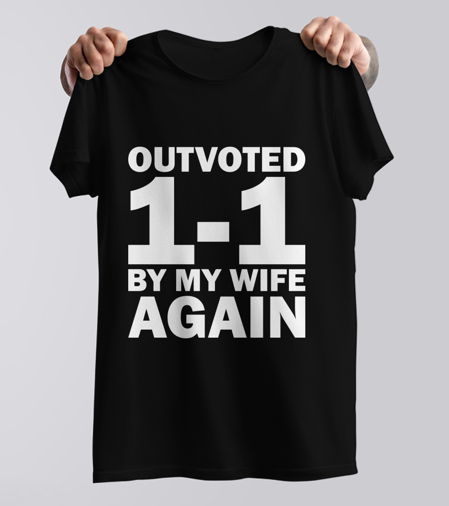 Outvoted 1-1 By My Wife Again T-Shirt