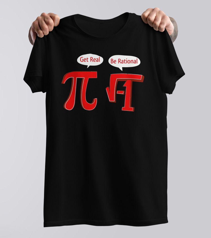 Get Real Pi Be Rational Square Root -1 T-Shirt