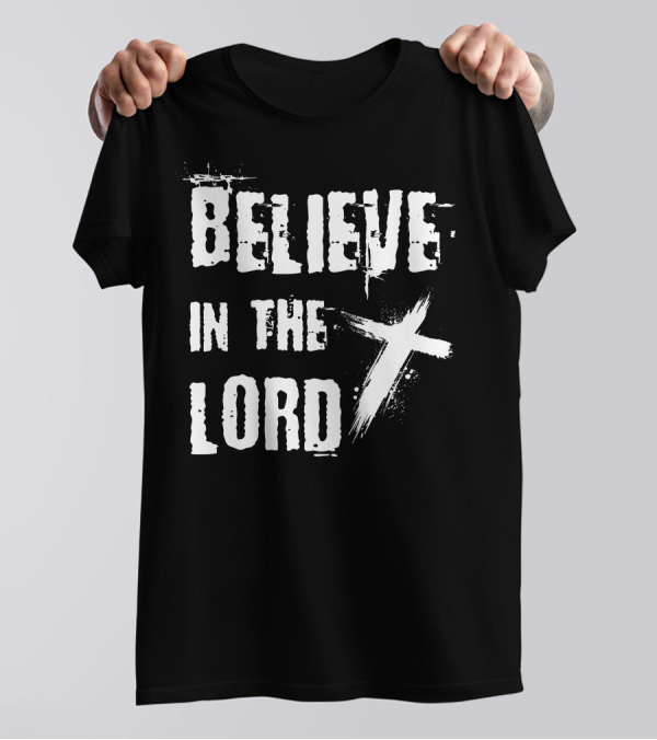 Believe In The Lord Christian Faith Bible Verse Cross T-Shirt