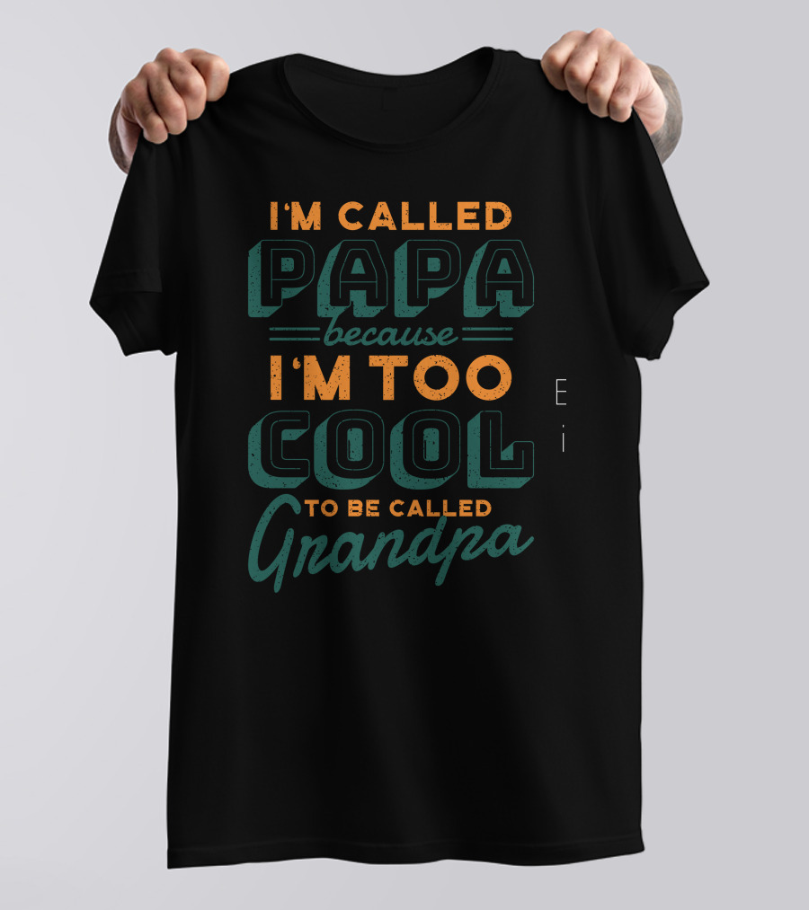 I'm Called Papa Because I'm Too Cool To Be Called Grandpa T-Shirt