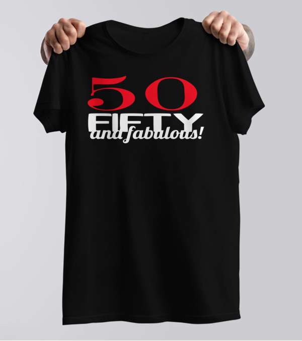 50 Fifty And Fabulous Funny Humor Geek T-Shirt