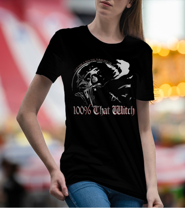 100% That Witch I Just Took A DNA Test Turns Out I'm T-Shirt