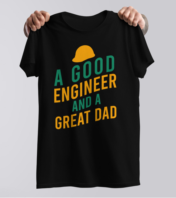 A Good Engineer And A Great Dad With Yellow Hard Hat T-Shirt
