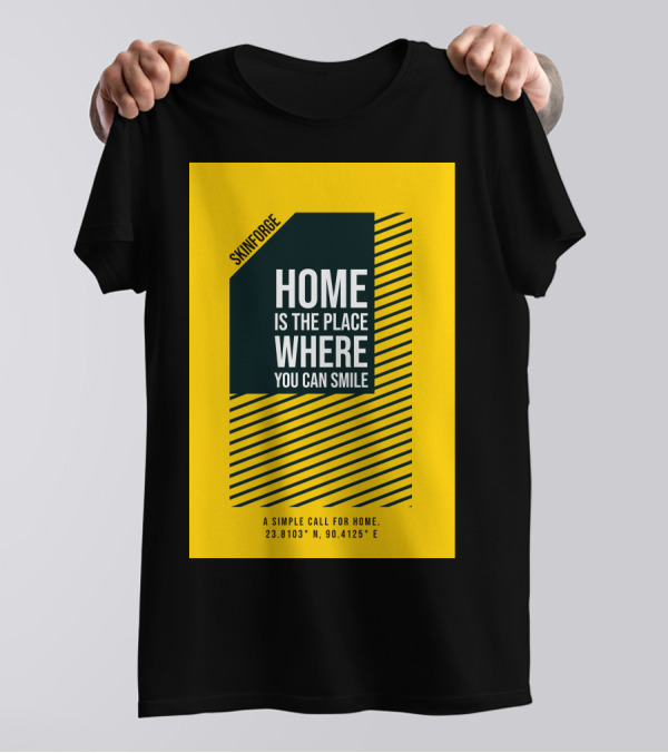 SKINFORGE Home Is The Place Where You Can Smile 23.8103° N, 90.4125° E T-Shirt