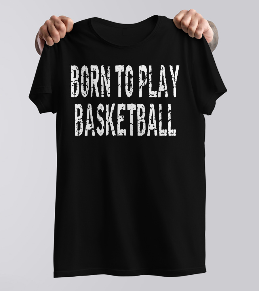 Born To Play Basketball Athlete T-Shirt