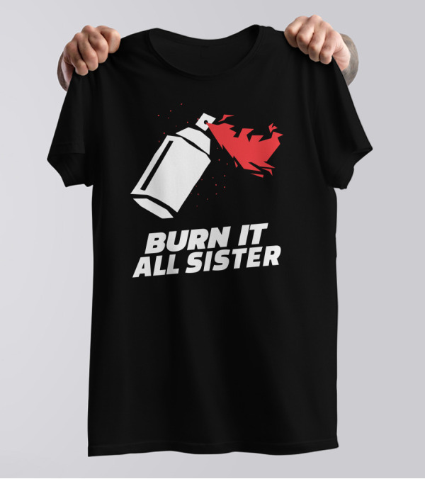 Burn It All Sister Spray Paint Flame T-Shirt