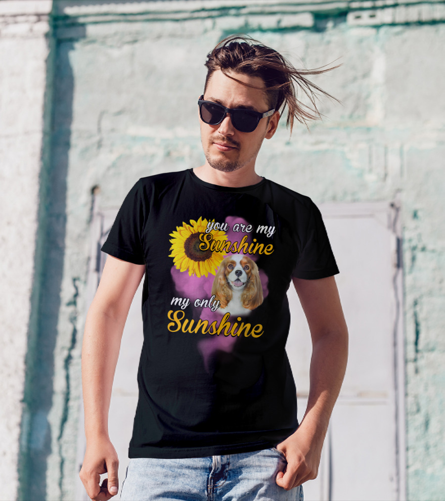 You Are My Sunshine My Only Sunshine Cavalier King With Sunflower T-Shirt