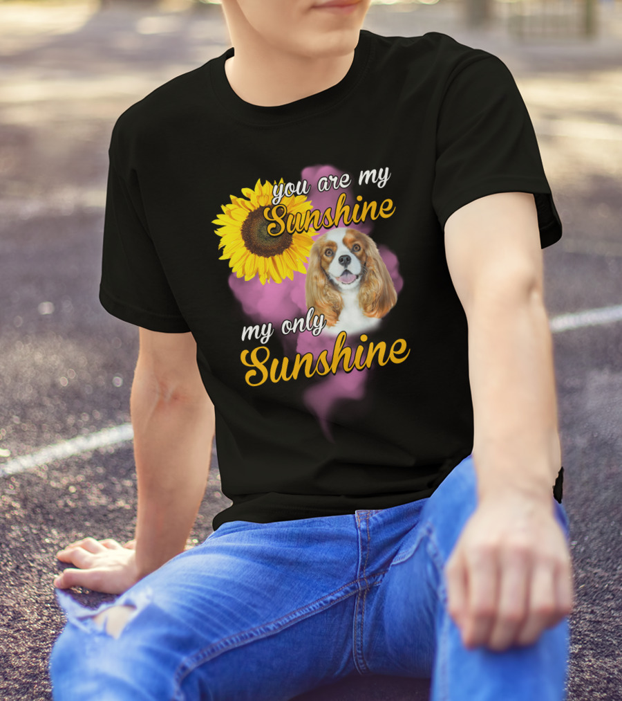 You Are My Sunshine My Only Sunshine Cavalier King With Sunflower T-Shirt