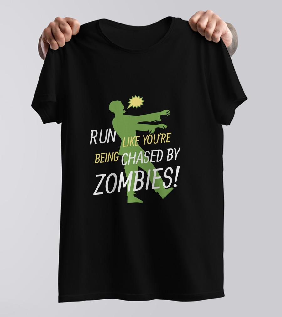 RUN LIKE YOU'RE BEING CHASED BY ZOMBIES T-Shirt