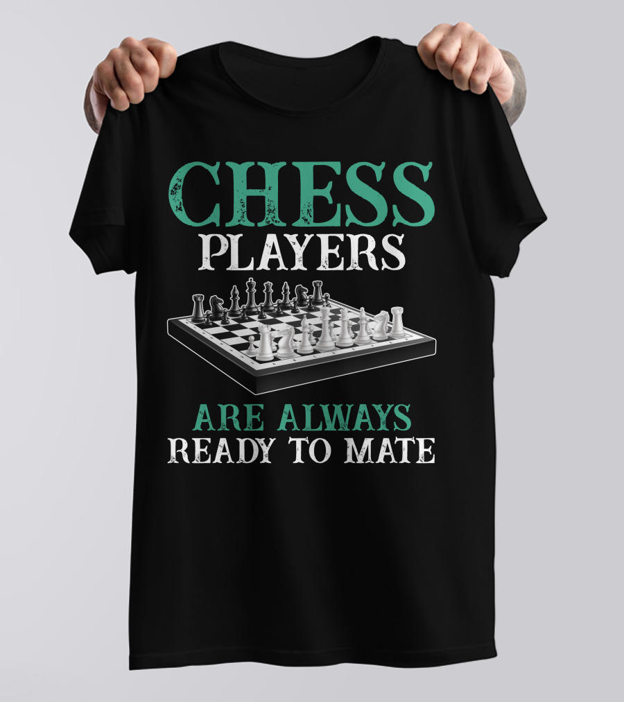 Chess Players Are Always Ready To Mate T-Shirt