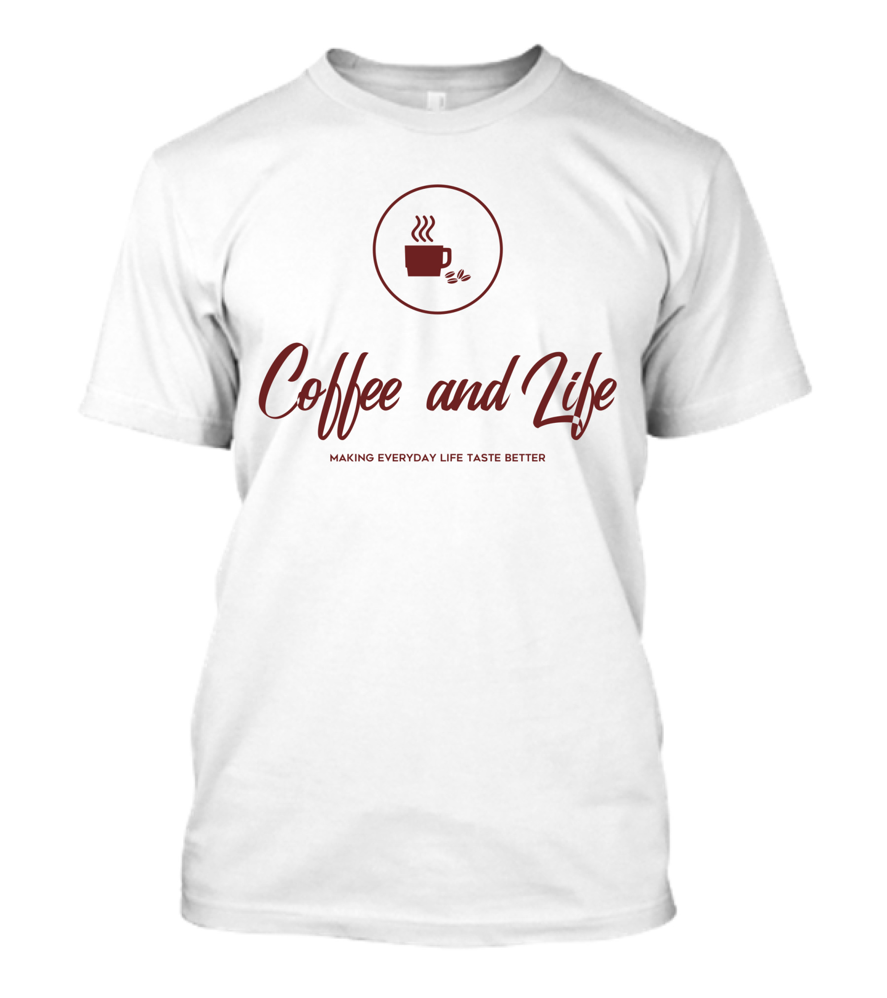 Coffee And Life Making Everyday Life Taste Better T-Shirt