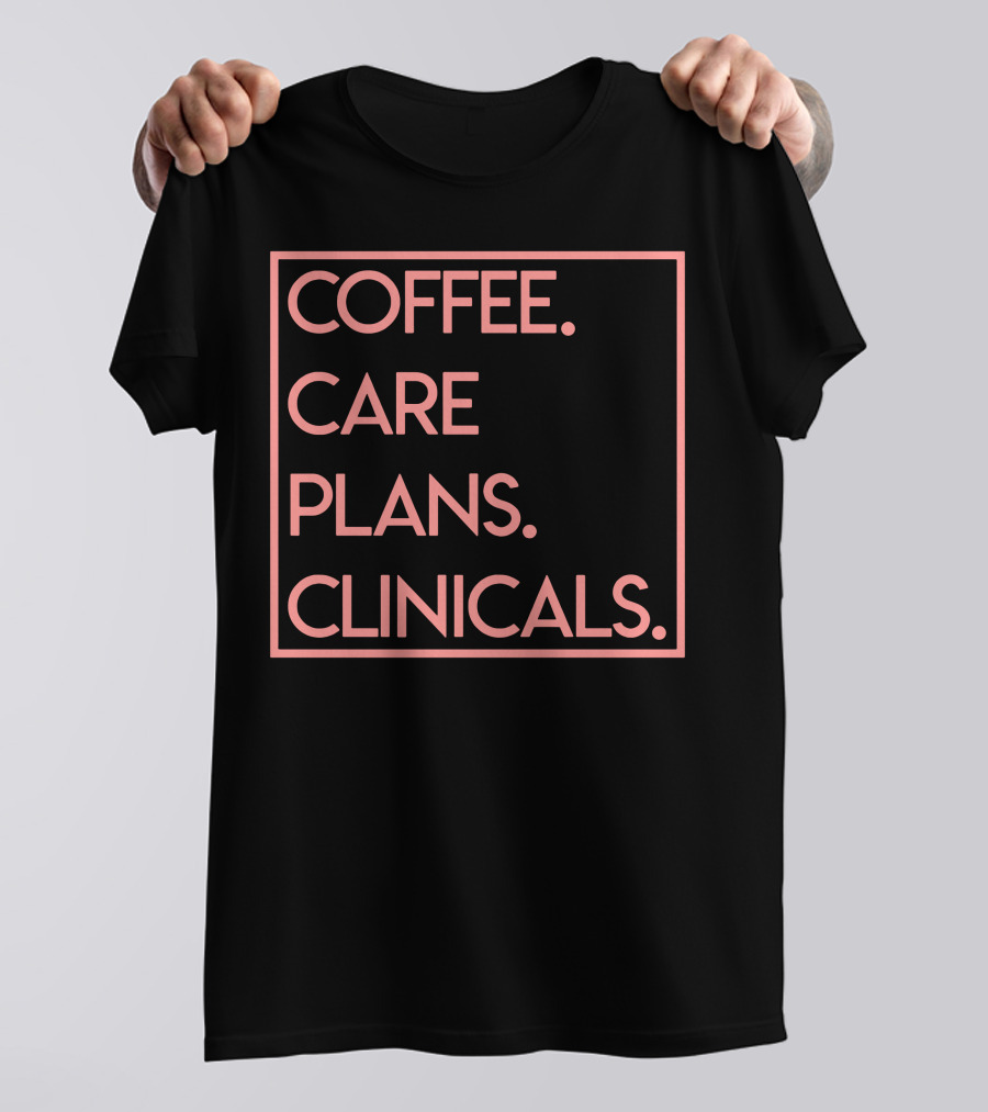 COFFEE CARE PLANS CLINICALS T-Shirt