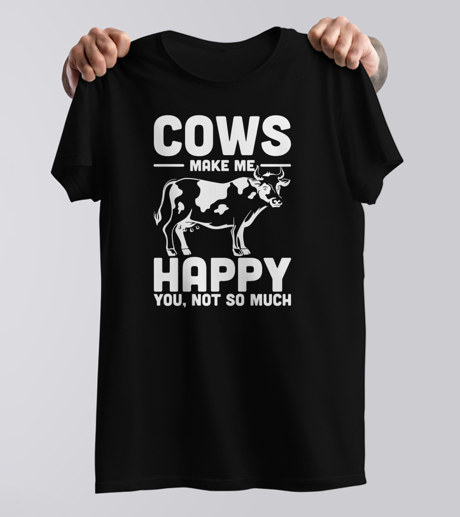 Cows Make Me Happy You Not So Much Farm Animal Pet Cow T-Shirt
