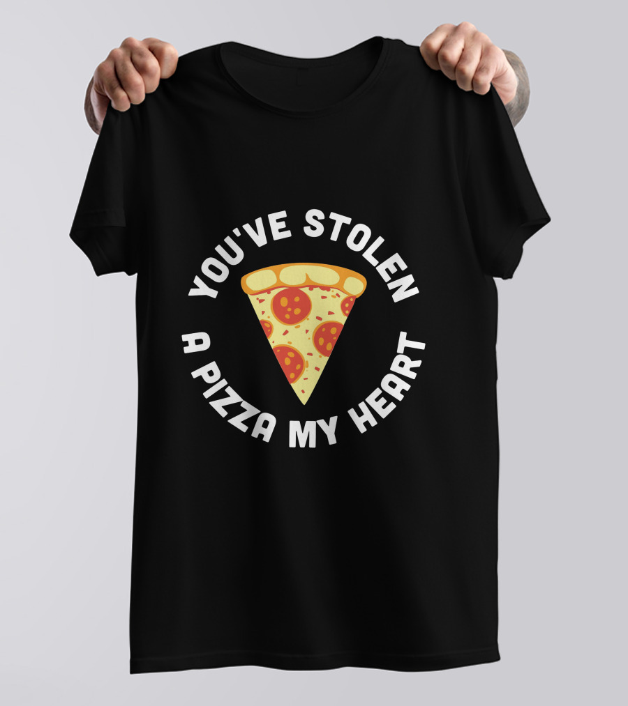 You've Stolen A Pizza My Heart T-Shirt