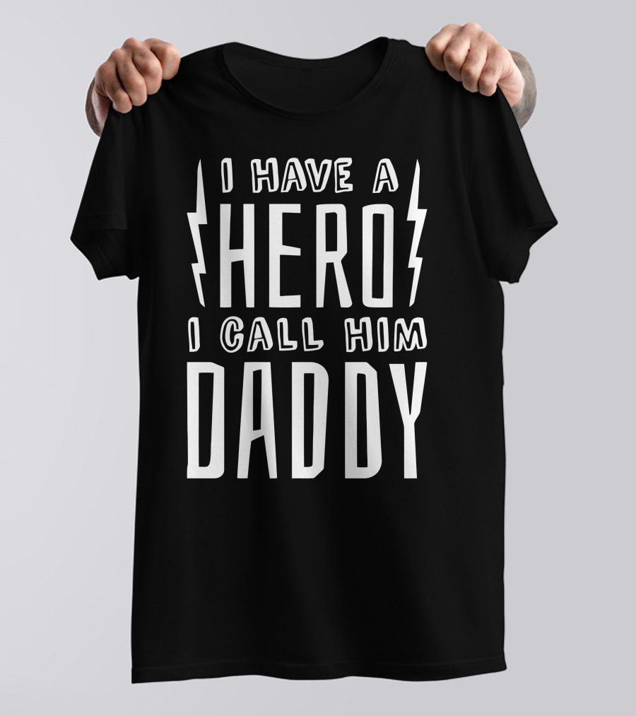 I Have A Hero I Call Him Daddy T-Shirt
