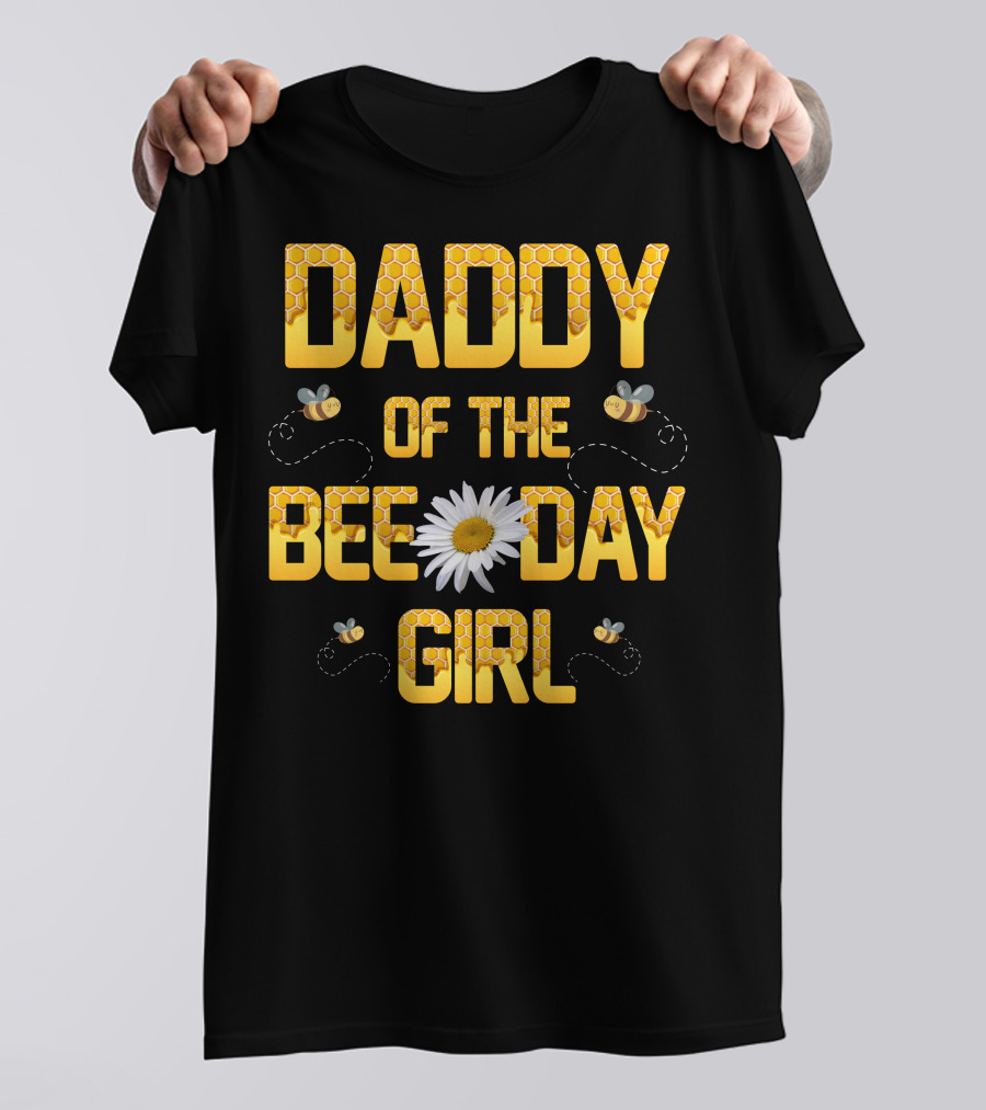 Daddy Of The Bee Day Girl Bee Daisy T-Shirt