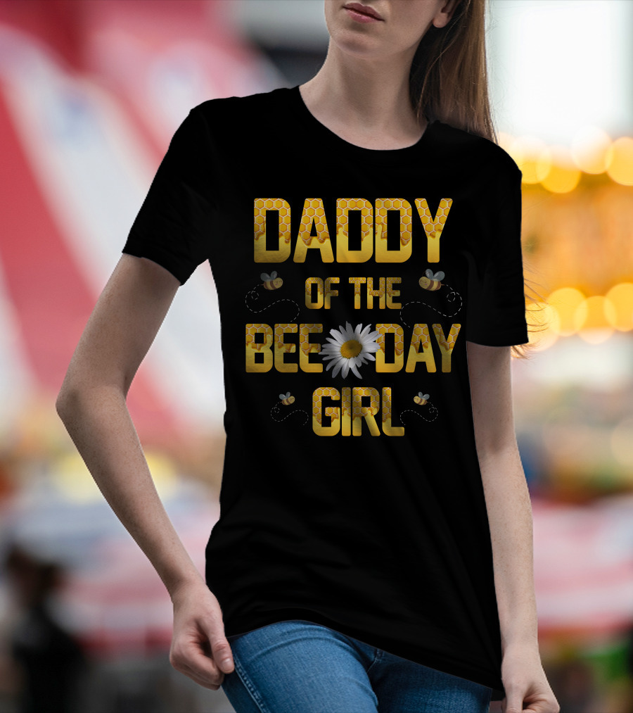 Daddy Of The Bee Day Girl Bee Daisy T-Shirt
