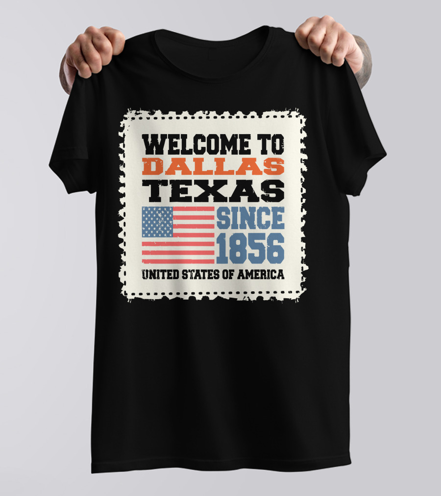 Welcome To Dallas Texas Since 1856 United States Of America T-Shirt