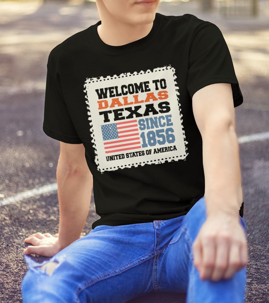Welcome To Dallas Texas Since 1856 United States Of America T-Shirt