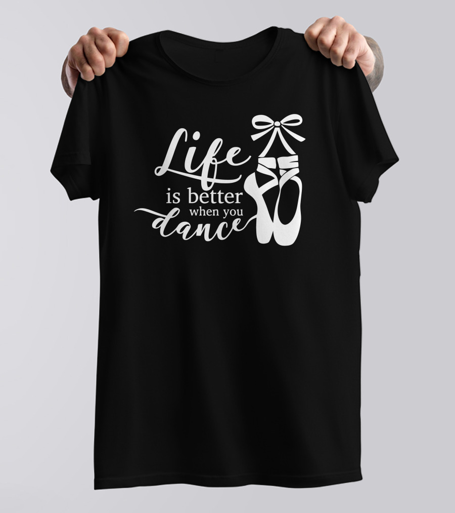 Life Is Better When You Dance Ballet Pointe Shoes T-Shirt