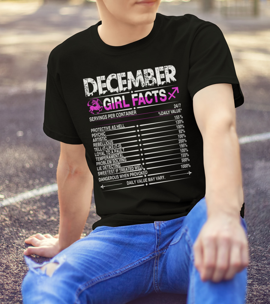 December Sagittarius Girl Facts Protective Psychic Artistic Rebellious Loyal Temperamental Problem Solving Lie Detecting Sweetest Dangerous T-Shirt