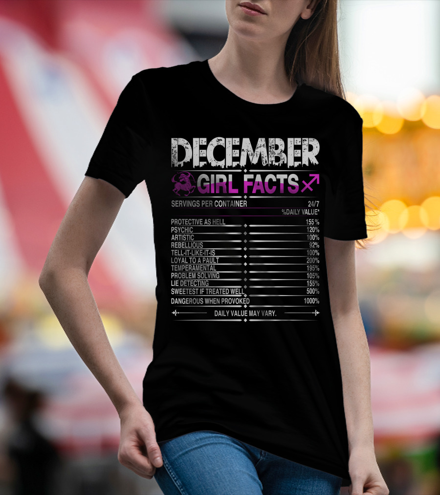 December Sagittarius Girl Facts Protective Psychic Artistic Rebellious Loyal Temperamental Problem Solving Lie Detecting Sweetest Dangerous T-Shirt