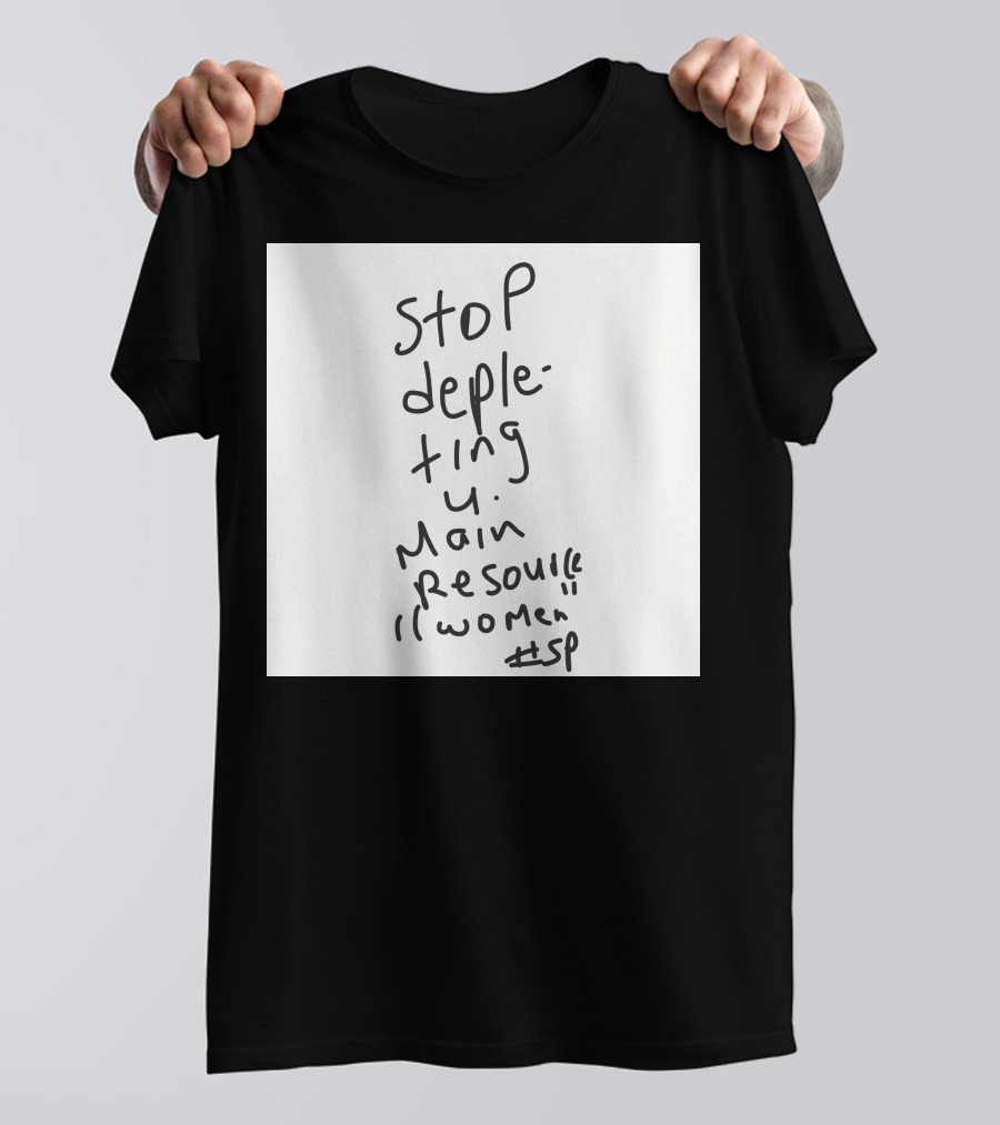 Stop Depleting Main Resource Women #sp T-Shirt