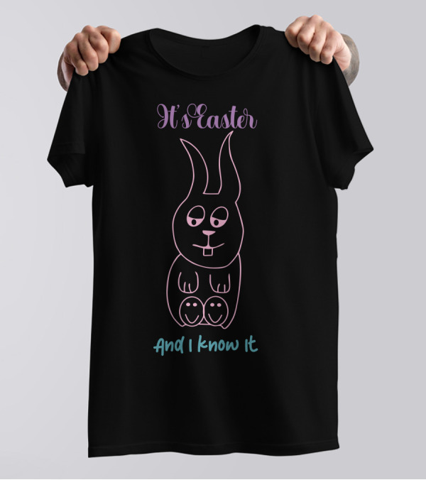 It's Easter And I Know It Bunny Outline T-Shirt